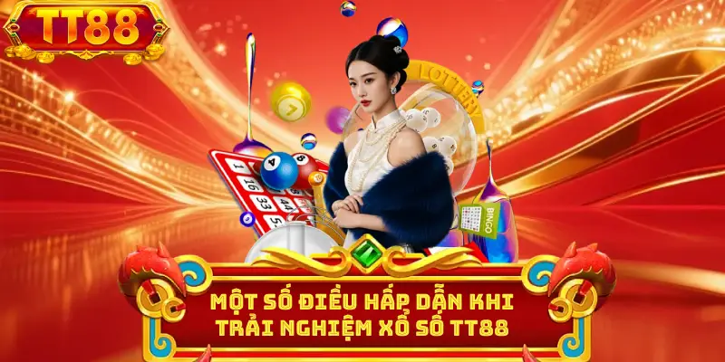 Một số điều hấp dẫn khi trải nghiệm xổ số TT88 